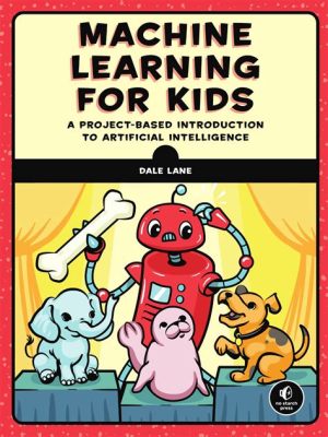  Machine Learning for Kids: Discover How Machines Think! - A Whimsical Journey into the World of Artificial Intelligence