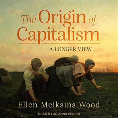  The Origins of Capitalism: A Revolutionary Analysis and Insightful Journey into History